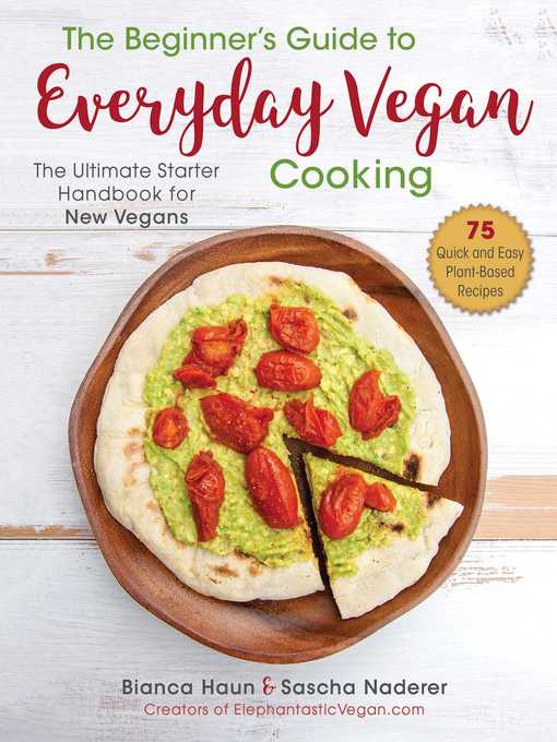 Title details for The Beginner's Guide to Everyday Vegan Cooking: the Ultimate Starter Handbook for New Vegans by Bianca Haun - Wait list